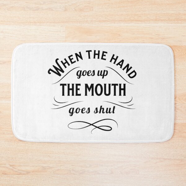 Item preview, WHEN THE HAND GOES UP THE MOUTH GOES SHUT designed and sold by KatisDesign.