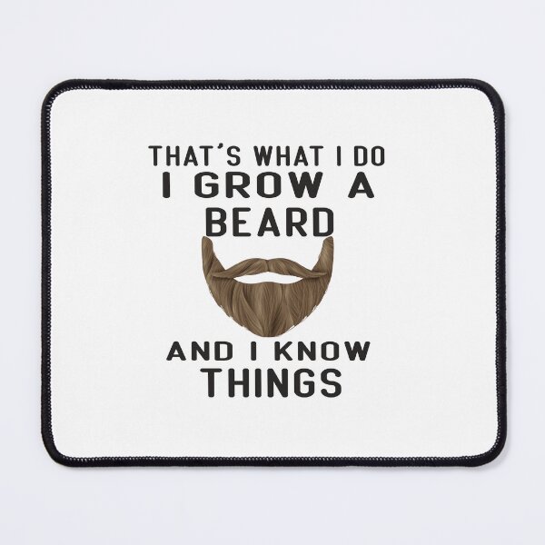 Item preview, that's what i do i grow a beard and i know things designed and sold by hanaa01.