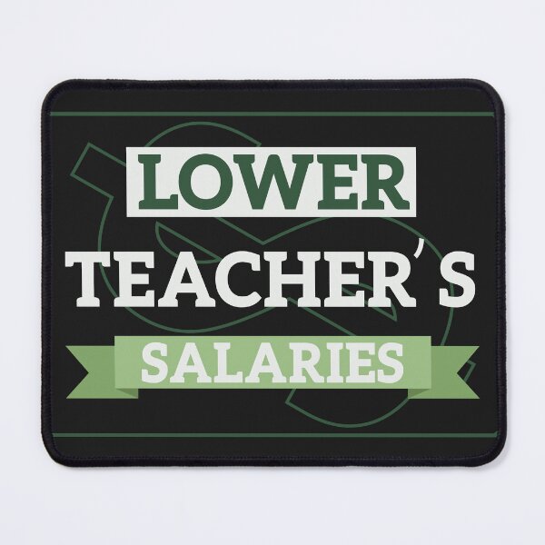 Item preview, Lower Teacher's Salaries designed and sold by AshzShop.