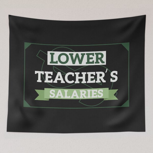 Item preview, Lower Teacher's Salaries designed and sold by AshzShop.