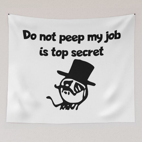 Item preview, Do not peep my job is top secret - Meme designed and sold by RazzArt.
