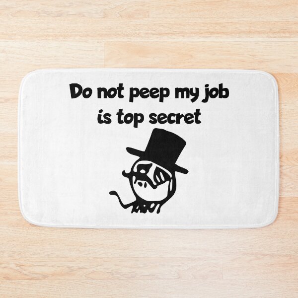 Item preview, Do not peep my job is top secret - Meme designed and sold by RazzArt.