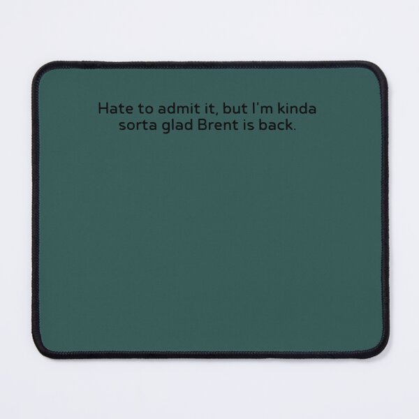 Item preview, Im kinda sorta glad Brent is back designed and sold by CaliLindk.