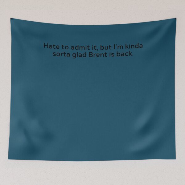 Item preview, Im kinda sorta glad Brent is back designed and sold by CaliLindk.