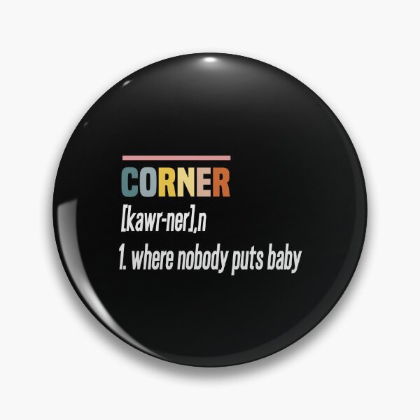 Item preview, Where Nobody Puts Baby Shir, Corner definition designed and sold by hanaa01.