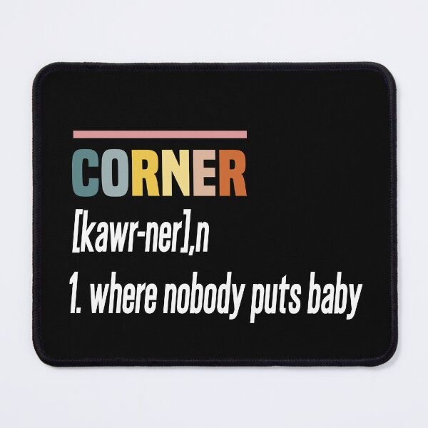 Item preview, Where Nobody Puts Baby Shir, Corner definition designed and sold by hanaa01.