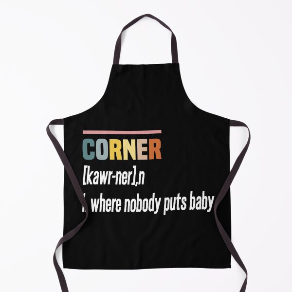 Item preview, Where Nobody Puts Baby Shir, Corner definition designed and sold by hanaa01.