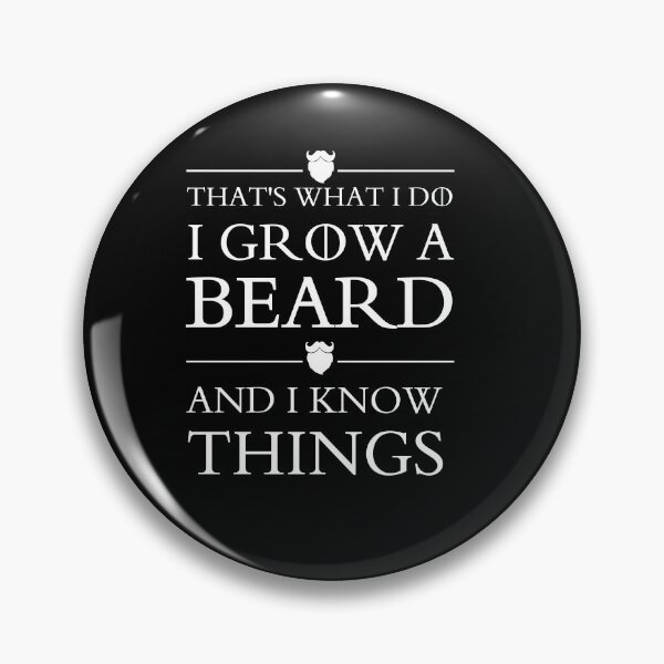 Item preview, that's what i do i grow a beard and i know things  designed and sold by shop-dk.