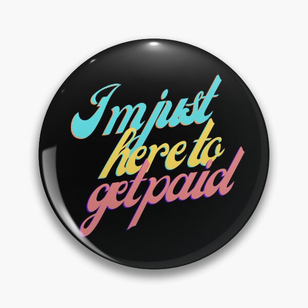 Item preview, I'm Just Here To Get Paid designed and sold by VirtualFaries.