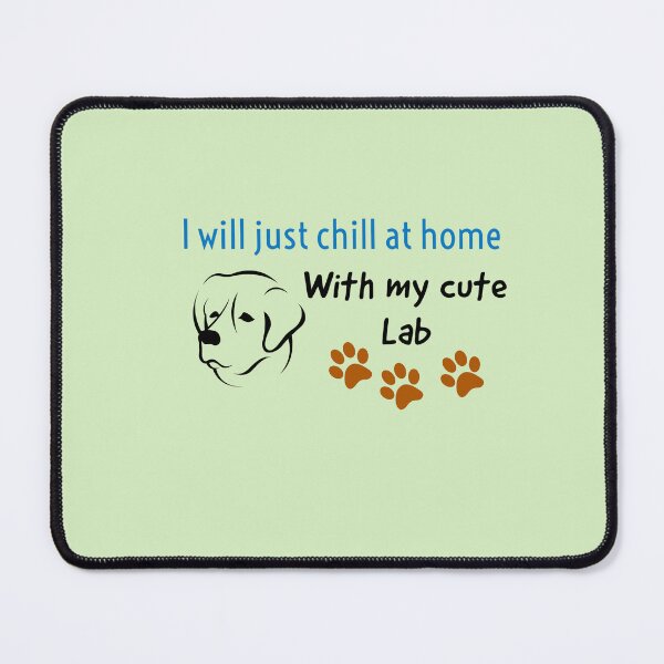 Item preview, I’ll just chill at home with my cute Lab designed and sold by StandStrong786.