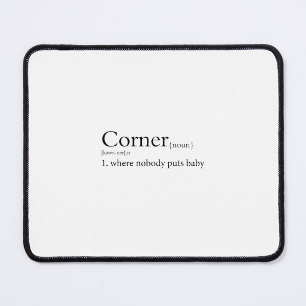 Item preview, Where Nobody Puts Baby Shir, Corner definition designed and sold by shop-dk.