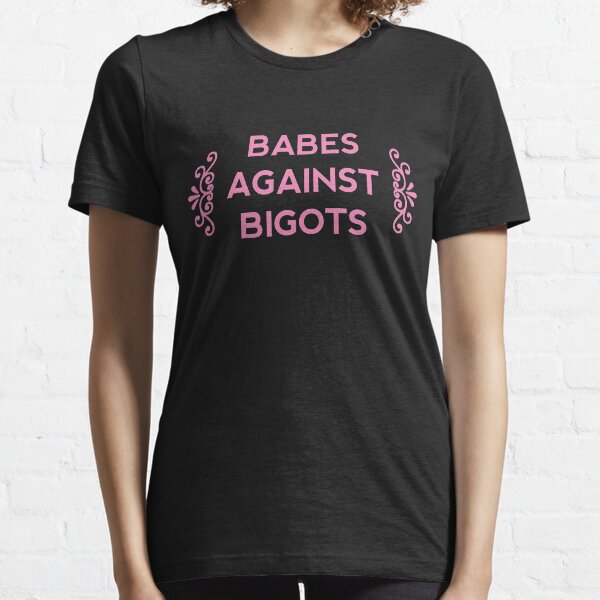 Babes Against Bigots Essential T-Shirt