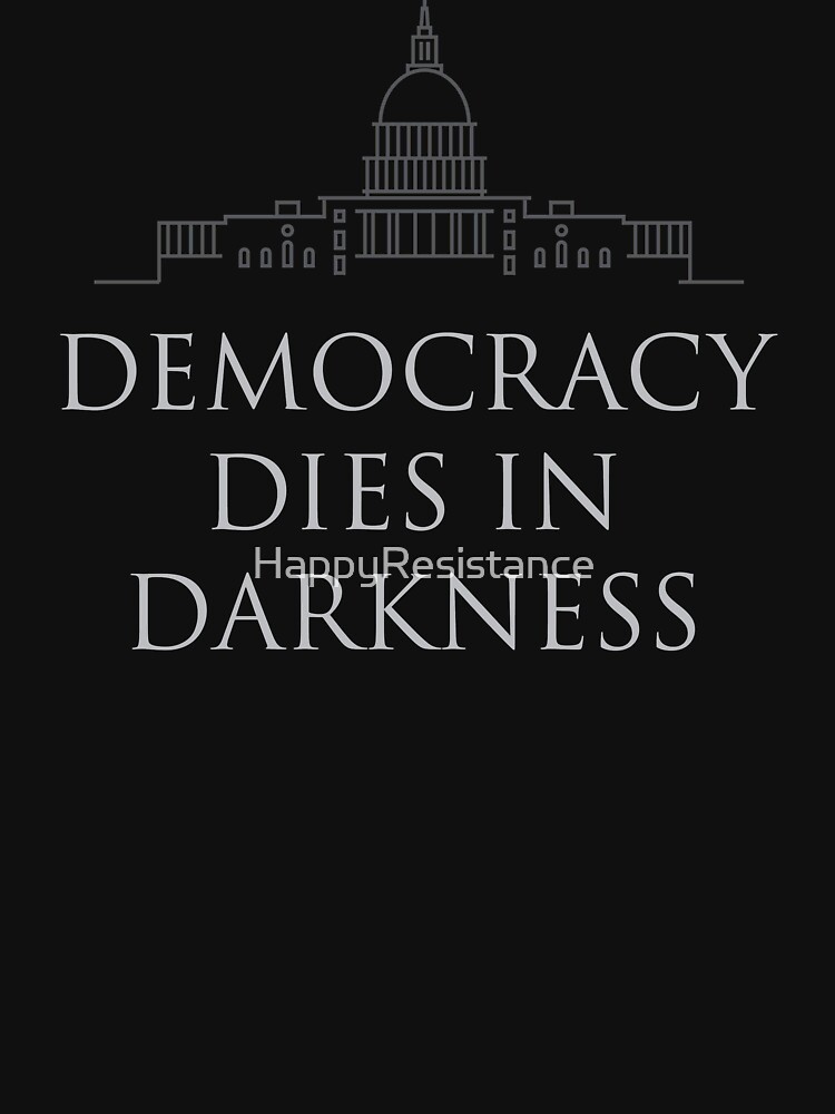 Democracy Dies in Darkness by HappyResistance