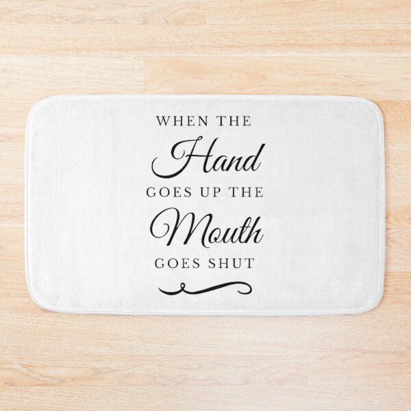 Item preview, WHEN THE HAND GOES UP THE MOUTH GOES SHUT designed and sold by KatisDesign.