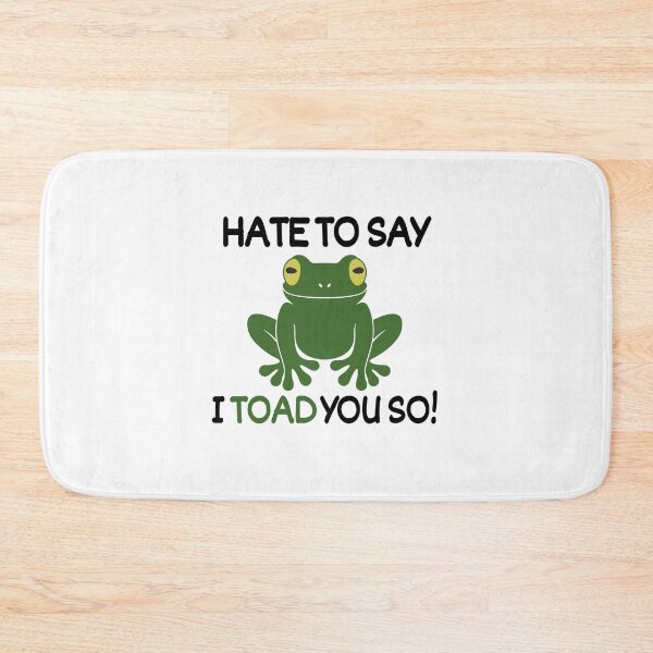 Item preview, Hate to say I toad you so! designed and sold by mksjr.