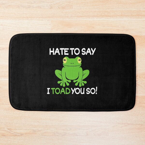 Item preview, Hate to say I toad you so! designed and sold by mksjr.