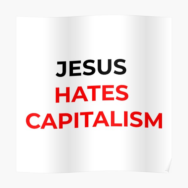 Jesus Hates Capitalism Poster For Sale By Clothesloco Redbubble 7373