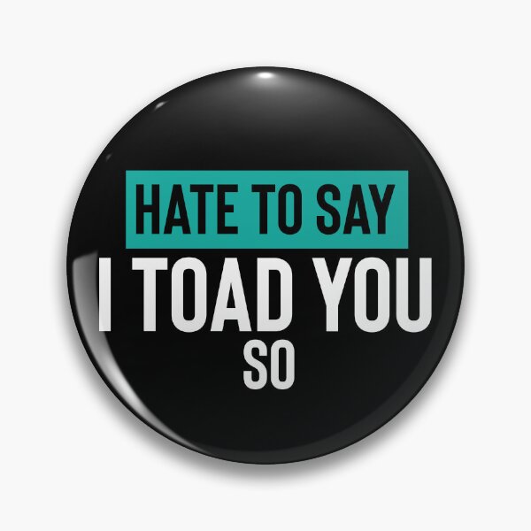Item preview, Hate To Say I Toad You So designed and sold by palaco210.