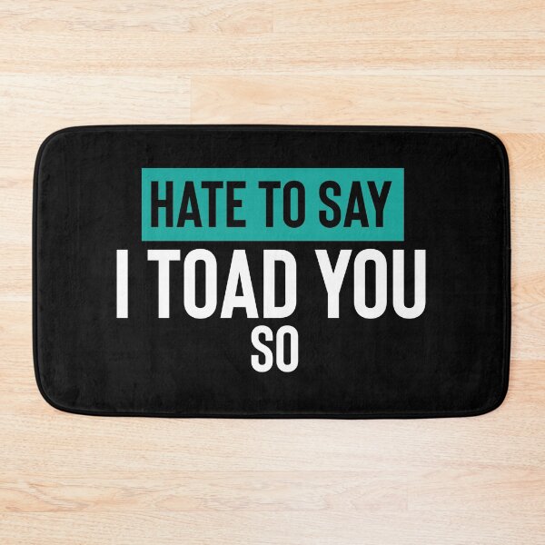 Item preview, Hate To Say I Toad You So designed and sold by palaco210.