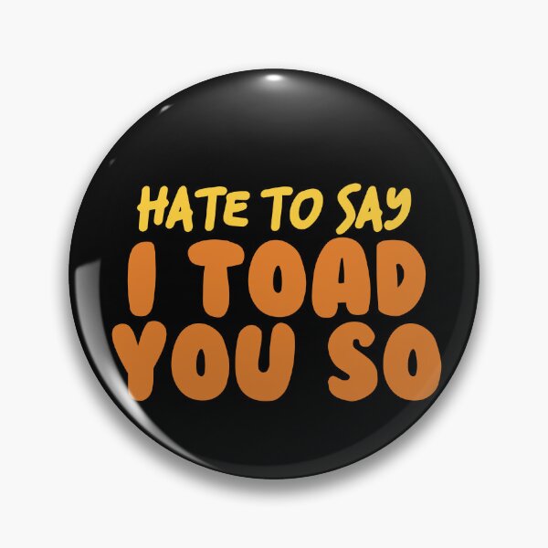 Item preview, Hate To Say I Toad You So designed and sold by palaco210.