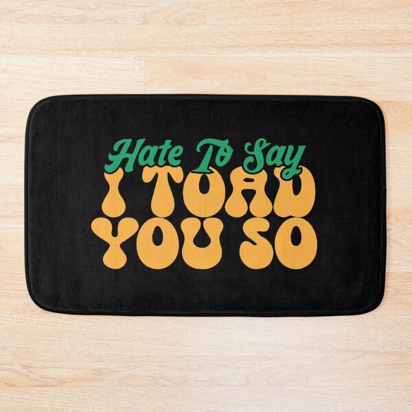 Item preview, Hate To Say I Toad You So designed and sold by palaco210.
