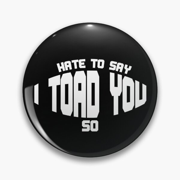 Item preview, Hate To Say I Toad You So designed and sold by palaco210.