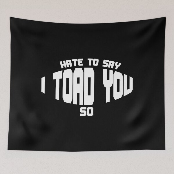 Item preview, Hate To Say I Toad You So designed and sold by palaco210.