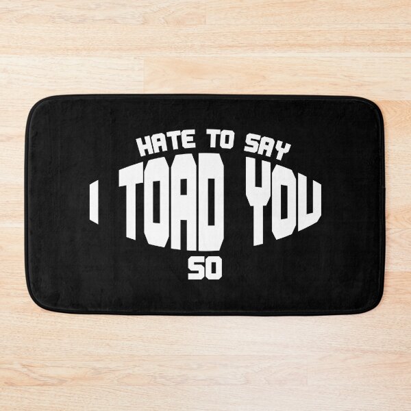 Item preview, Hate To Say I Toad You So designed and sold by palaco210.