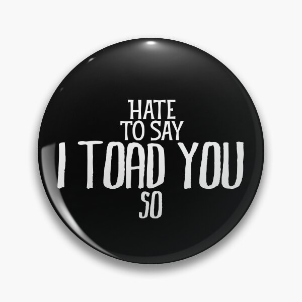 Item preview, Hate To Say I Toad You So designed and sold by palaco210.