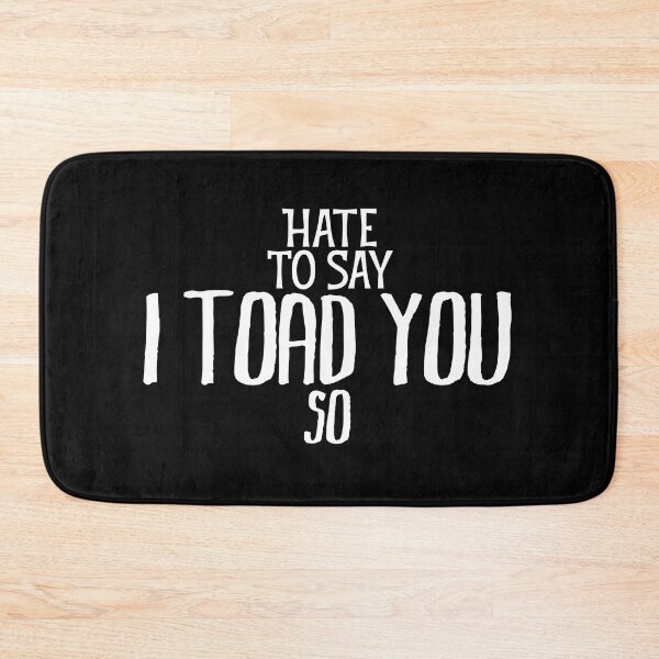 Item preview, Hate To Say I Toad You So designed and sold by palaco210.