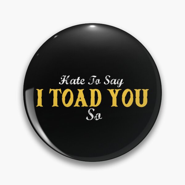Item preview, Hate To Say I Toad You So designed and sold by palaco210.