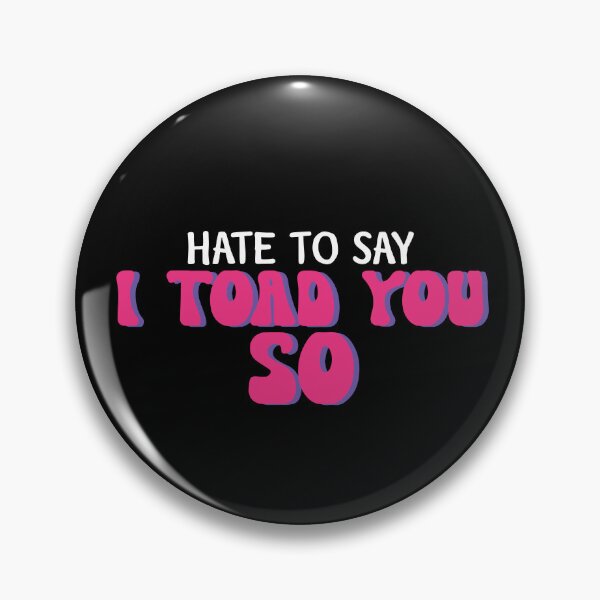Item preview, Hate To Say I Toad You So designed and sold by palaco210.