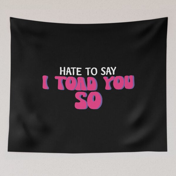 Item preview, Hate To Say I Toad You So designed and sold by palaco210.