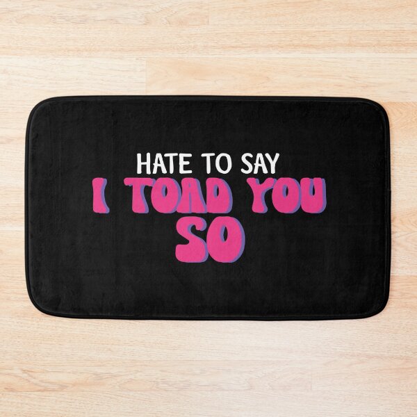 Item preview, Hate To Say I Toad You So designed and sold by palaco210.