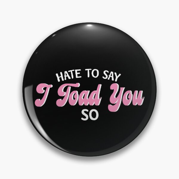 Item preview, Hate To Say I Toad You So designed and sold by palaco210.