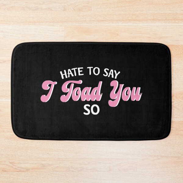 Item preview, Hate To Say I Toad You So designed and sold by palaco210.