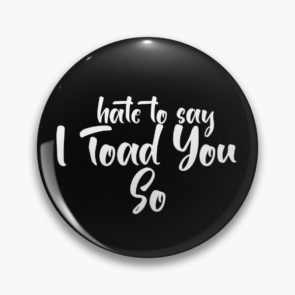 Item preview, Hate To Say I Toad You So designed and sold by palaco210.