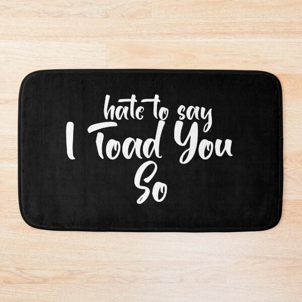 Item preview, Hate To Say I Toad You So designed and sold by palaco210.