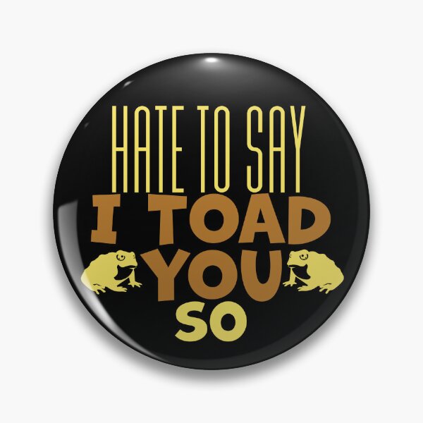 Item preview, Hate To Say I Toad You So designed and sold by palaco210.