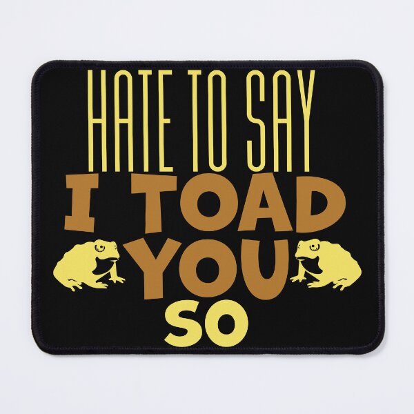 Item preview, Hate To Say I Toad You So designed and sold by palaco210.