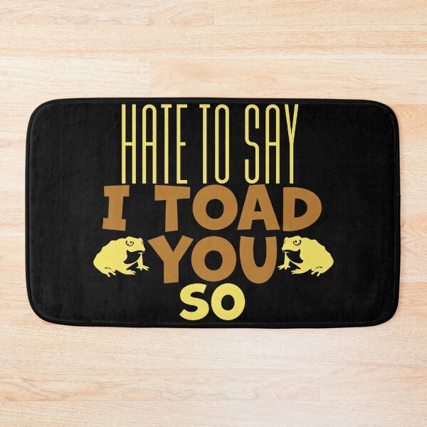 Item preview, Hate To Say I Toad You So designed and sold by palaco210.