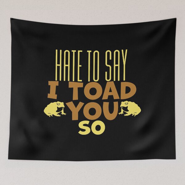 Item preview, Hate To Say I Toad You So designed and sold by palaco210.
