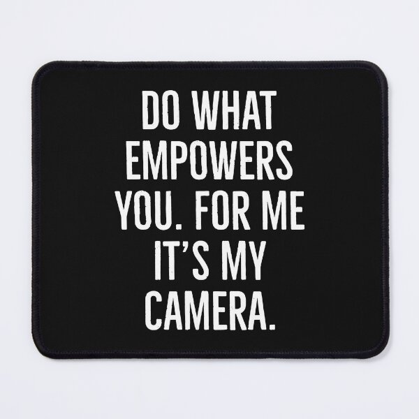 Item preview, Do what empowers you. For me it's my camera  designed and sold by Tarun Bisht.