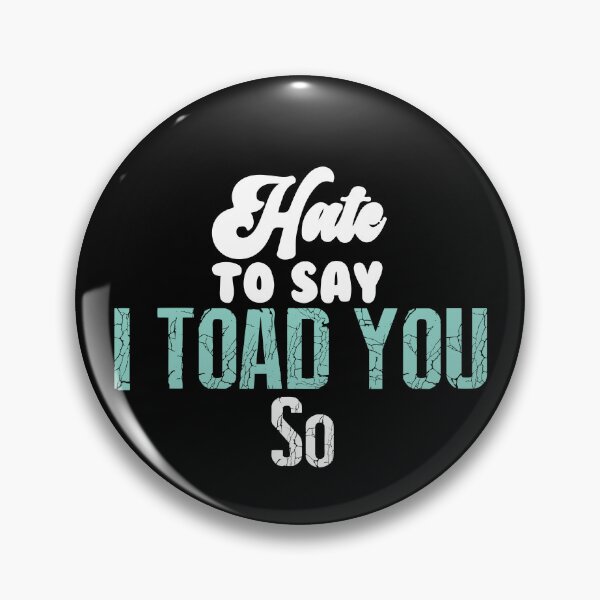 Item preview, Hate To Say I Toad You So designed and sold by palaco210.
