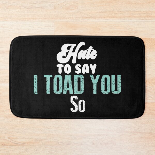 Item preview, Hate To Say I Toad You So designed and sold by palaco210.