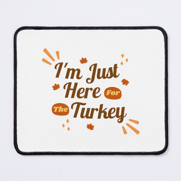 Item preview, I Am Just Here For The Turkey  designed and sold by Yourchoice0.