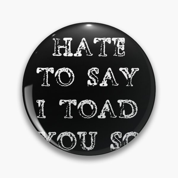 Item preview, Hate To Say I Toad You So designed and sold by palaco210.