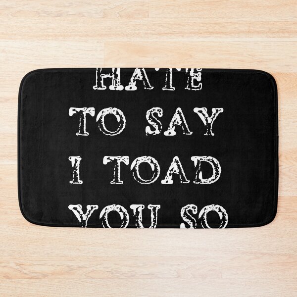 Item preview, Hate To Say I Toad You So designed and sold by palaco210.