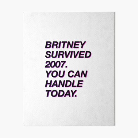 Britney survived 2007 Art Board Print