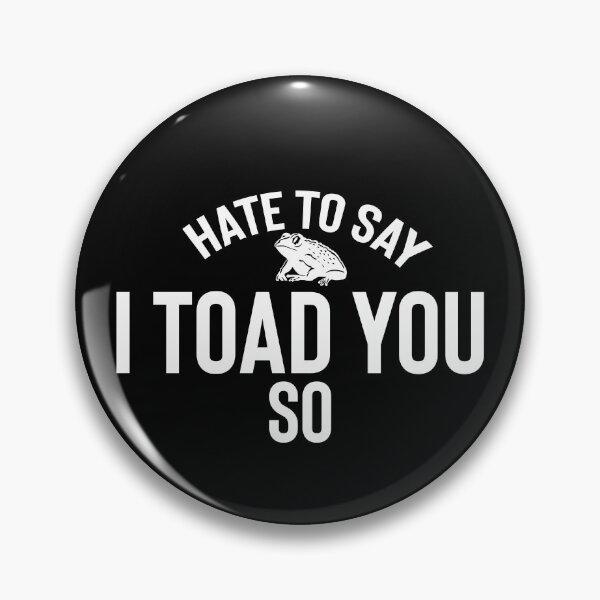 Item preview, Hate To Say I Toad You So designed and sold by palaco210.
